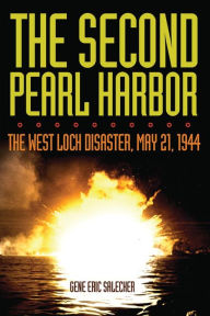 Title: The Second Pearl Harbor: The West Loch Disaster, May 21, 1944, Author: Gene Eric Salecker