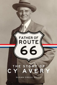 Title: Father of Route 66: The Story of Cy Avery, Author: Susan Croce Kelly