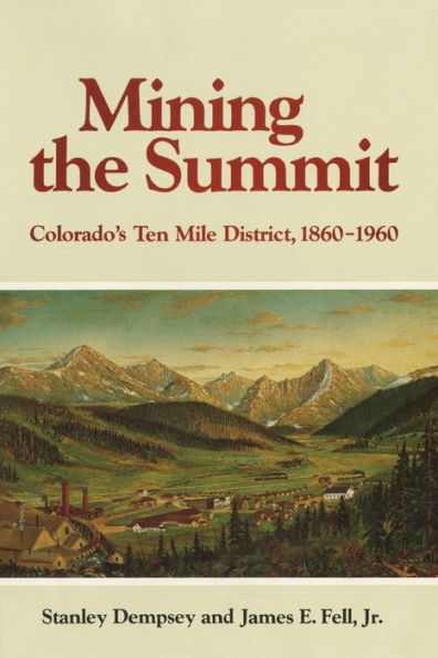 Mining the Summit: Colorado's Ten Mile District, 1860-1960