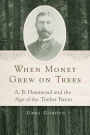 When Money Grew on Trees: A. B. Hammond and the Age of the Timber Baron