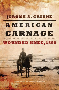 Title: American Carnage: Wounded Knee, 1890, Author: Jerome A. Greene