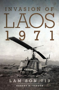 Title: Invasion of Laos, 1971: Lam Son 719, Author: Robert D. Sander