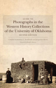 Title: Guide to Photographs in the Western History Collections of the University of Oklahoma: Second Edition, Author: Kristina L. Southwell