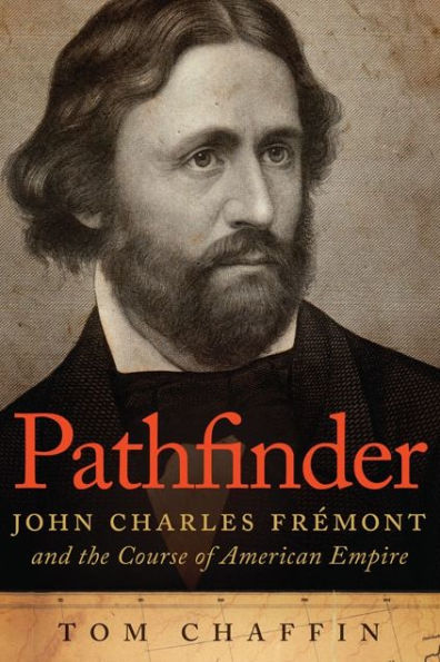 Pathfinder: John Charles Frémont and the Course of American Empire