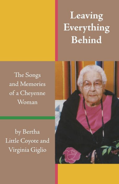 Leaving Everything Behind: The Songs and Memories of a Cheyenne Woman