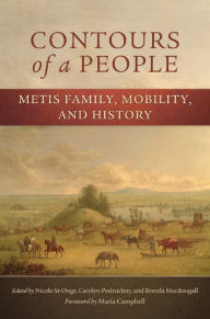 Title: Contours of a People: Metis Family, Mobility, and History, Author: Nicole St-Onge