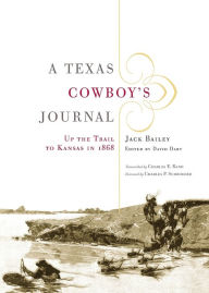 Title: A Texas Cowboy's Journal: Up the Trail to Kansas in 1868, Author: Jack Bailey
