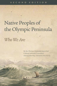 Title: Native Peoples of the Olympic Peninsula: Who We Are, Second Edition, Author: Jacilee Wray