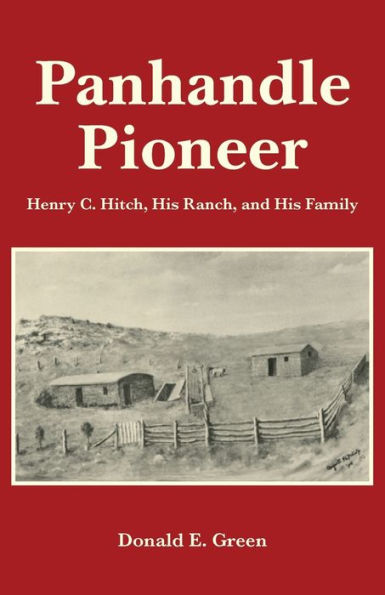 Panhandle Pioneer: Henry C. Hitch, His Ranch, and His Family