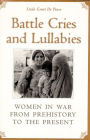 Battle Cries and Lullabies: Women in War from Prehistory to the Present