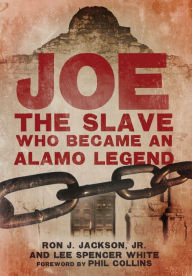 Title: Joe, the Slave Who Became an Alamo Legend, Author: Ron J. Jackson Jr.
