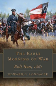 Title: The Early Morning of War: Bull Run, 1861, Author: Edward G. Longacre