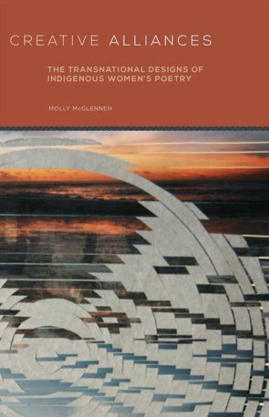 Creative Alliances: The Transnational Designs of Indigenous Women's Poetry