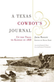 Title: A Texas Cowboy's Journal: Up the Trail to Kansas in 1868, Author: Jack Bailey