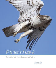 Title: Winter's Hawk: Red-tails on the Southern Plains, Author: James W Lish