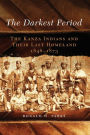 The Darkest Period: The Kanza Indians and Their Last Homeland, 1846-1873