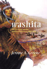 Title: Washita: The U.S. Army and the Southern Cheyennes, 1867-1869, Author: Jerome A. Greene