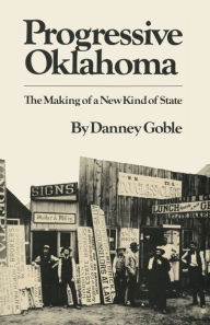 Title: Progressive Oklahoma: The Making of a New Kind of State, Author: Danney Goble