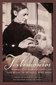 Title: Testimonios: Early California through the Eyes of Women, 1815-1848, Author: Rose Marie Beebe