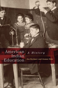 Title: American Indian Education: A History, Author: Jon Reyhner