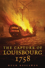 Title: The Capture of Louisbourg, 1758, Author: Hugh Boscawen