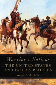 Title: Warrior Nations: The United States and Indian Peoples, Author: Roger L. Nichols