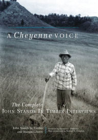 Title: A Cheyenne Voice: The Complete John Stands in Timber Interviews, Author: John Stands In Timber