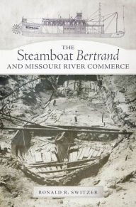 Title: The Steamboat Bertrand and Missouri River Commerce, Author: Ronald R. Switzer