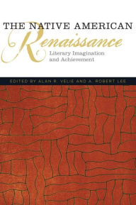 Title: The Native American Renaissance: Literary Imagination and Achievement, Author: Alan R. Velie