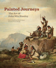 Title: Painted Journeys: The Art of John Mix Stanley, Author: Peter H. Hassrick