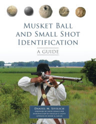 Free download online books to read Musket Ball and Small Shot Identification: A Guide by Daniel M. Sivilich (English Edition) 9780806151588