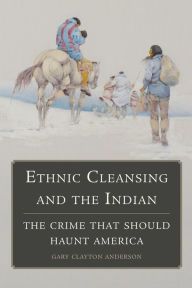 Title: Ethnic Cleansing and the Indian: The Crime That Should Haunt America, Author: Gary Clayton Anderson