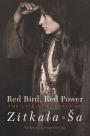 Red Bird, Red Power: The Life and Legacy of Zitkala-Sa