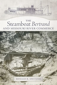 Title: The Steamboat Bertrand and Missouri River Commerce, Author: Ronald R. Switzer