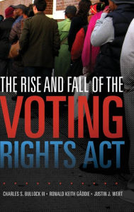 Title: The Rise and Fall of the Voting Rights Act, Author: Charles S. Bullock III