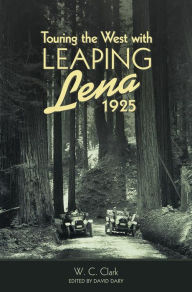 Title: Touring the West with Leaping Lena, 1925, Author: W. C. Clark