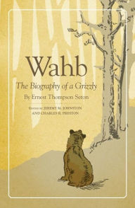 Title: Wahb: The Biography of a Grizzly, Author: Ernest Thompson Seton