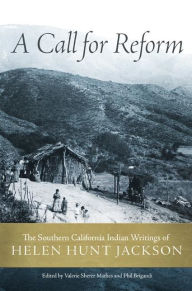 Title: A Call for Reform: The Southern California Indian Writings of Helen Hunt Jackson, Author: Valerie Sherer Mathes