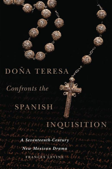 Doña Teresa Confronts the Spanish Inquisition: A Seventeenth-Century New Mexican Drama