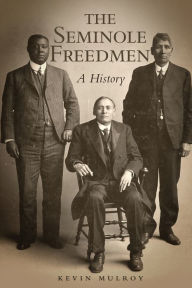 Title: The Seminole Freedmen: A History, Author: Kevin Mulroy