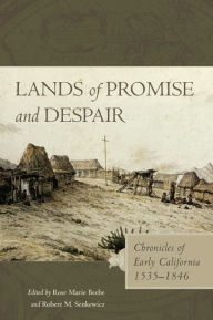 Title: Lands of Promise and Despair: Chronicles of Early California, 1535-1846, Author: Rose Marie Beebe