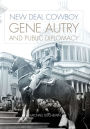 New Deal Cowboy: Gene Autry and Public Diplomacy