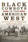 Black Cowboys in the American West: On the Range, on the Stage, behind the Badge