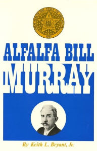 Title: Alfalfa Bill Murray, Author: Keith L. Bryant