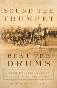 Title: Sound the Trumpet, Beat the Drums, Author: Bruce P. Gleason Ph.D