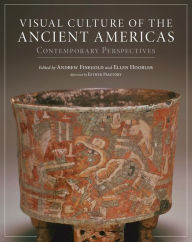Title: Visual Culture of the Ancient Americas: Contemporary Perspectives, Author: Andrew Finegold