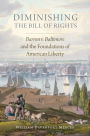 Diminishing the Bill of Rights: Barron v. Baltimore and the Foundations of American Liberty