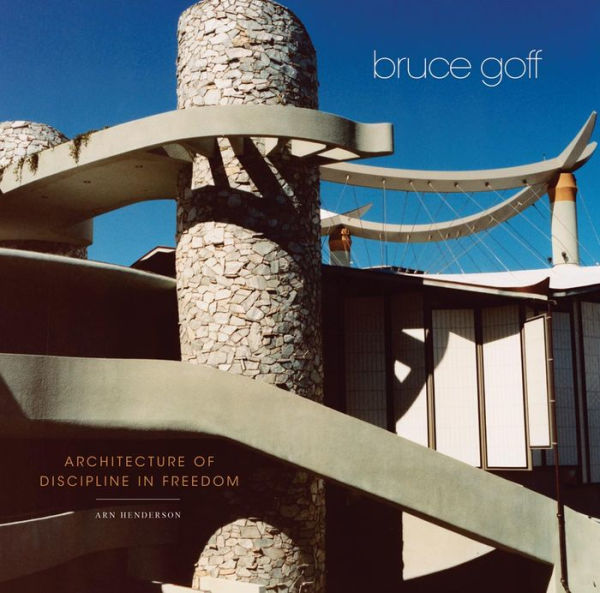 Bruce Goff: Architecture of Discipline Freedom