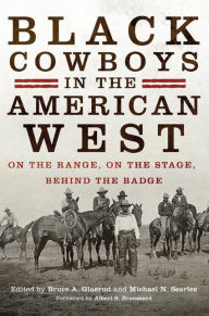 Title: Black Cowboys in the American West: On the Range, on the Stage, behind the Badge, Author: Bruce A. Glasrud