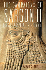 Title: The Campaigns of Sargon II, King of Assyria, 721-705 B.C., Author: Sarah C. Melville